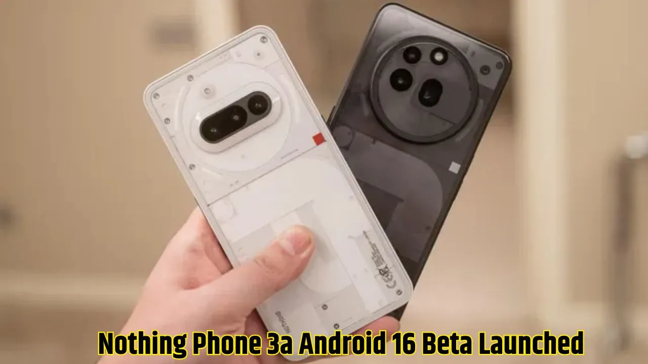 Nothing Phone 3a Android 16 Beta Launched